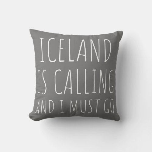 Iceland Is Calling And I Must Go Vacation Funny Throw Pillow