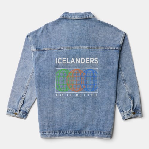 Icelanders Do It Better  Patriotic Humor Nationali Denim Jacket