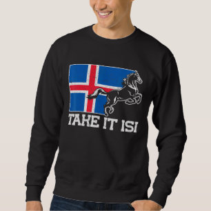 Icelandic Horses Take It Isi Iceland Flag Sweatshirt