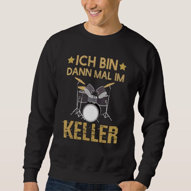 Ich Bin Dann Mal Im Keller Drummer Drum Kit Sweatshirt (Front)