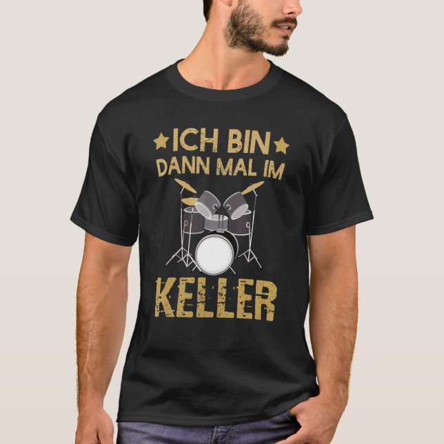 Ich Bin Dann Mal Im Keller Drummer Drum Kit T-Shirt (Front)