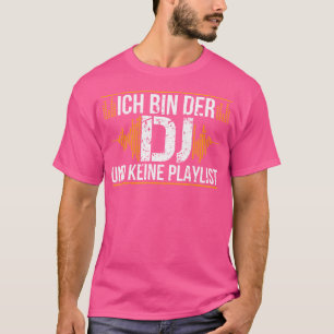 Ich Bin Der Dj Keine Playlist Music Disko Techno T-Shirt