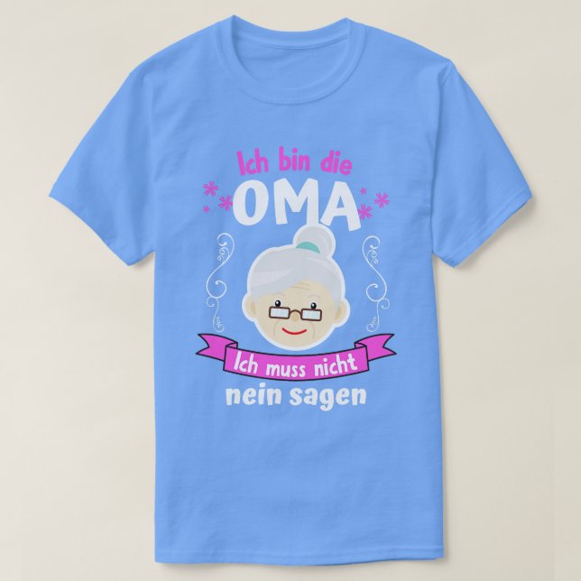 Ich Bin Die Oma Ich Muss Nicht Nein Sagen  T-Shirt (Design Front)