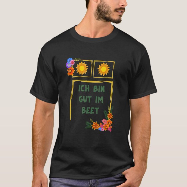 Ich Bin Gut Im Beet Gärtner Fun Sayings T-Shirt (Front)