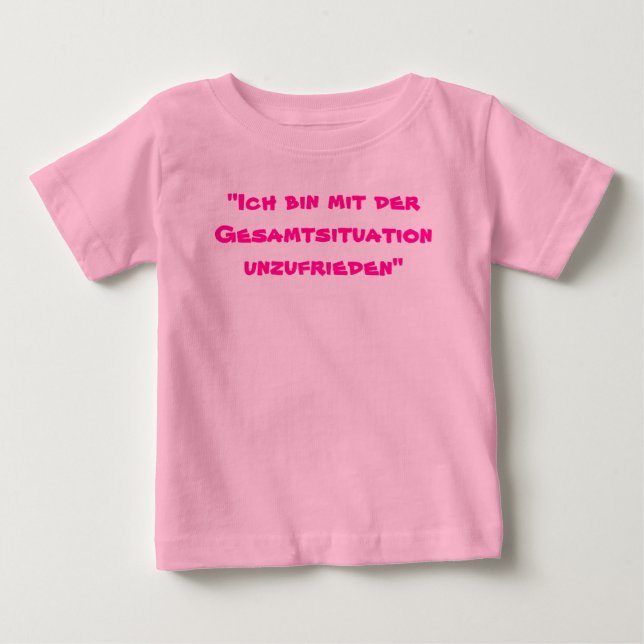 "Ich bin mit der Gesamtsituation unzufrieden" Baby T-Shirt (Front)