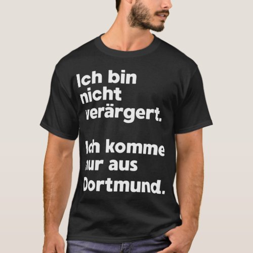 Ich bin nicht aufgert Ich komme nur aus Dortmund  T_Shirt