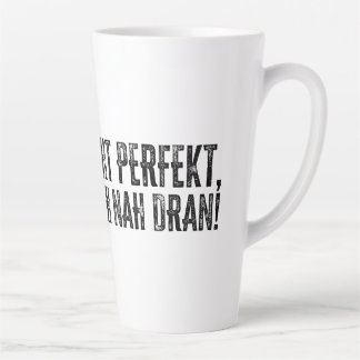 Ich bin nicht perfekt – aber ziemlich nah dran! latte mug