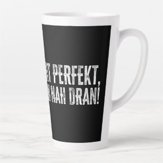 Ich bin nicht perfekt – aber ziemlich nah dran! latte mug