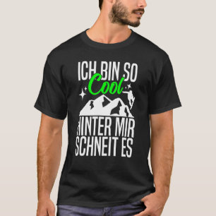 Ich Bin So Cool Hinter Mir Schneit Es Snowboarding T-Shirt
