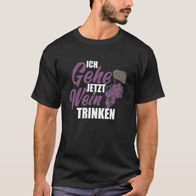Ich gehe jetzt Wein trinker Weinfest Wine Drinker  T-Shirt (Front)