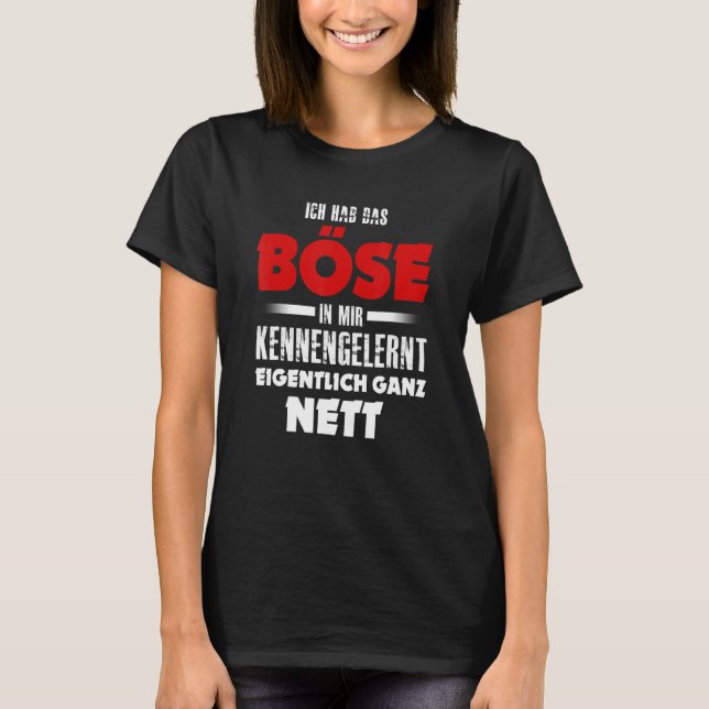 Ich hab das Evil in mir kennernt wirklich ganz net T-Shirt (Front)