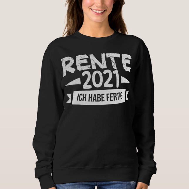 Ich Habe Fertig Rente 2021 Farewell Work College S Sweatshirt (Front)