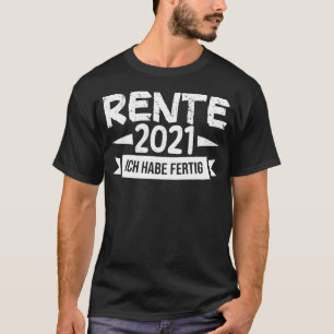 Ich Habe Fertig Rente 2021 Farewell Work College S T-Shirt