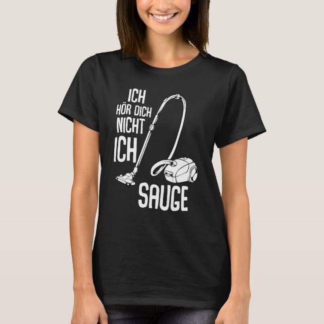 Ich Hörr Dich Nicht Ich Suge Vacuum Cleaner Cleani T-Shirt (Front)