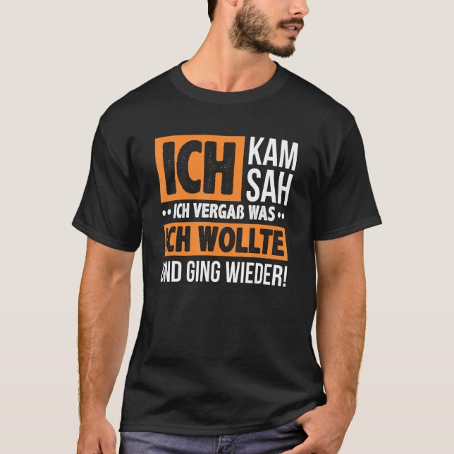Ich Kam Ich Sah Und Vergß Saying Fun  Men Women T-Shirt (Front)
