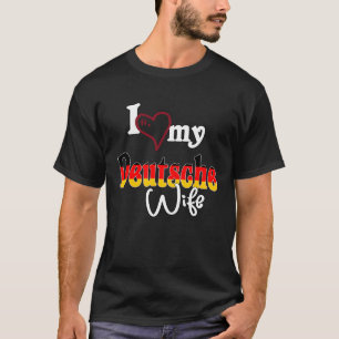 Ich Liebe Dich I Love My Deutsche Wife T-Shirt