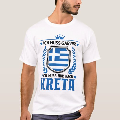 Ich muss gar nix Ich muss nur nach Kreta Urlaub T_Shirt
