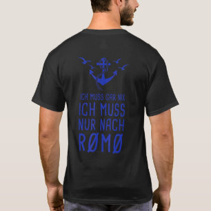Ich Muss Gar Nix Ich Muss Nur Nach Rømø Denmark Rö T-Shirt