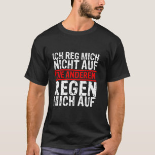 Ich reg mich nicht auf die anderen regen mich auf T-Shirt