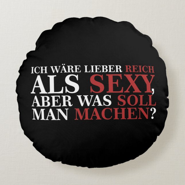 ICH WÄRE LIEBER REICH ALS SEXY - weiße Schrift Round Pillow (Front)