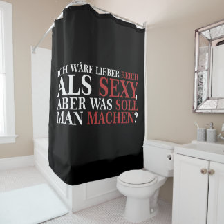ICH WÄRE LIEBER REICH ALS SEXY - weiße Schrift Shower Curtain