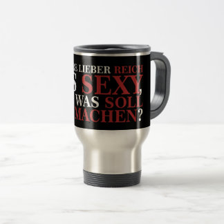 ICH WÄRE LIEBER REICH ALS SEXY - weiße Schrift Travel Mug