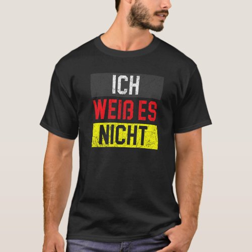 Ich Weib Es Nicht German Country Deutschland Germa T_Shirt