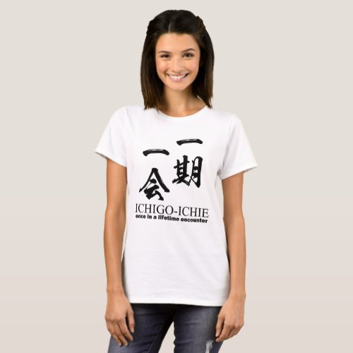Ichi_go ichi_e Japanese kanji quote yojijukugo T_Shirt