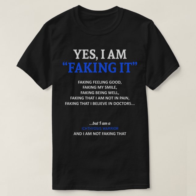 Ichthyosis Awareness I Am Faking It In This Family T-Shirt (Design Front)