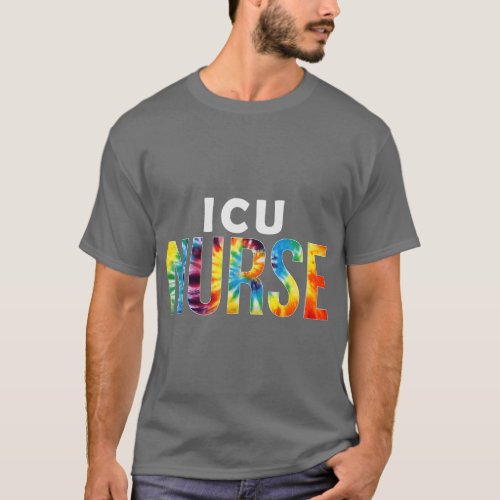 ICU Nurse Appreciation Day Tie Dye For Women For W T_Shirt