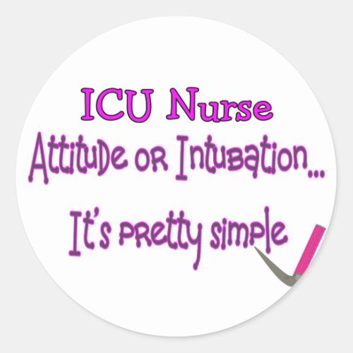 ICU Nurse Attitude or Intubation__Hilarious Classic Round Sticker