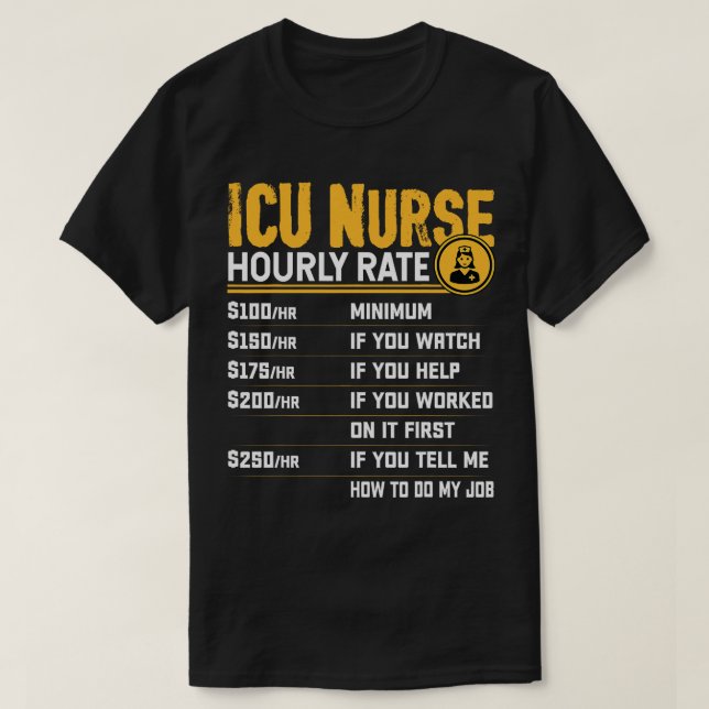 ICU Nurse Hourly Rate Critical e Nurse Intensive e T-Shirt (Design Front)