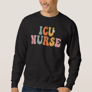 ICU Nurse Week Groovy Appreciation Day For Women F Sweatshirt
