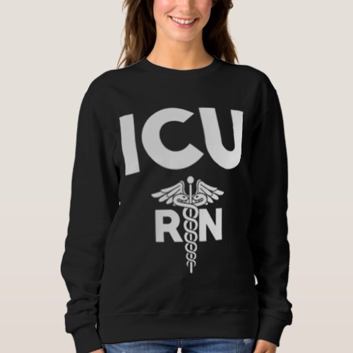 ICU Registered Nurse Intensive Care Unit RN Staff Sweatshirt