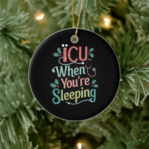 ICU When You're Sleeping ICU Nurse Christmas  Ceramic Ornament