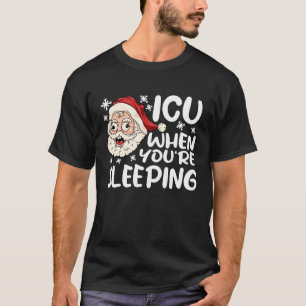 ICU When You're Sleeping ICU Nurse Christmas Nurs T-Shirt
