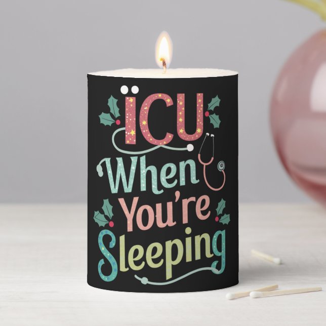 ICU When You're Sleeping ICU Nurse Christmas  Pillar Candle (In Situ)