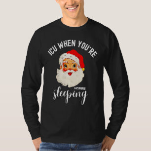 ICU When You're Sleeping ICU Nurse Christmas Sant T-Shirt