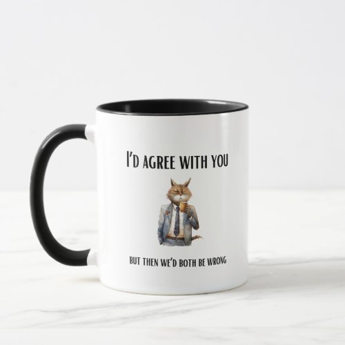 Id agree with you funny sarcasm cat drawing mug