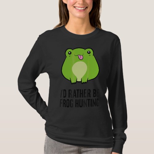 Id Arther Be Frog Hunting  Frog Catcher T_Shirt