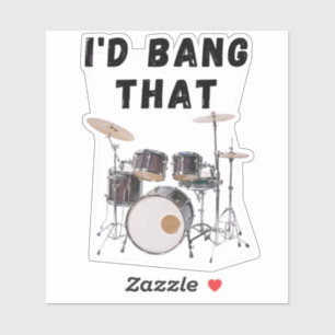 I'd Bang That: drums Sticker