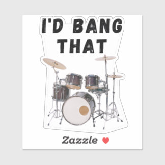 I'd Bang That: drums Sticker