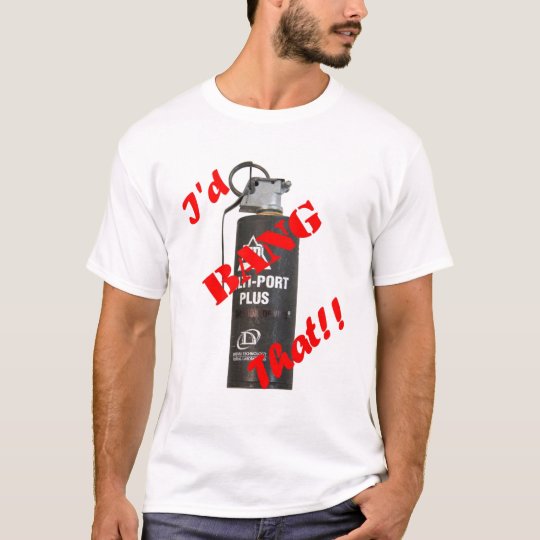 I'd Bang That T-Shirt