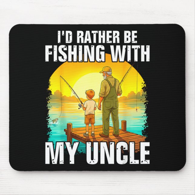 I'd be fishing with my uncle funny fisherman  mouse pad (Front)