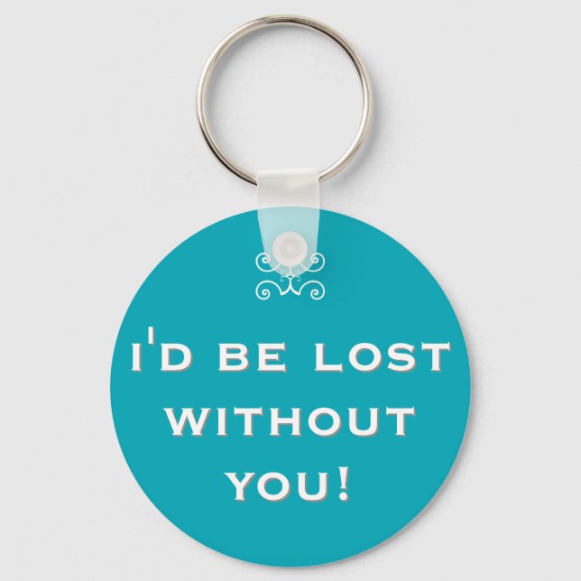 I'd be lost without you! – double meaning keychain (Front)