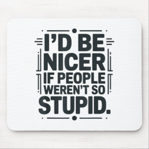I'd Be Nicer If People Weren't So Stud  Mouse Pad