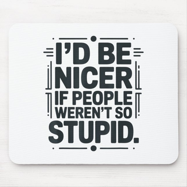 I'd Be Nicer If People Weren't So Stud  Mouse Pad (Front)