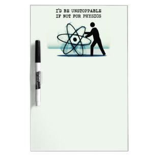 I'd be unstoppable if not for physics Dry-Erase board
