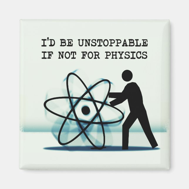 I'd be unstoppable if not for physics magnet (Front)