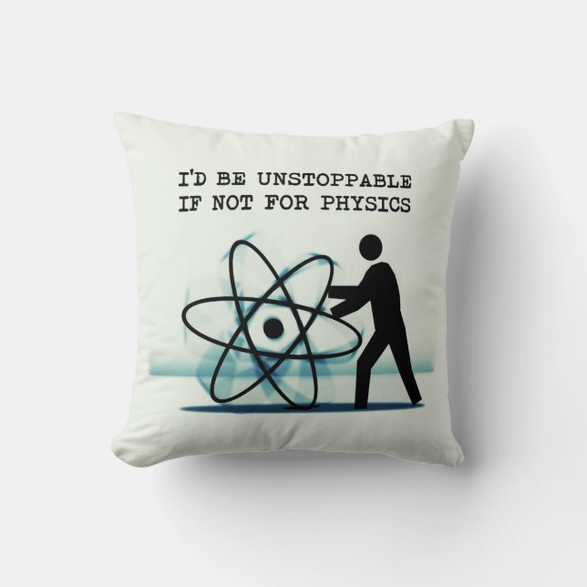 I'd be unstoppable if not for physics throw pillow (Front)